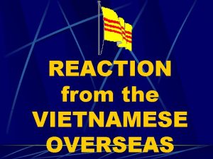 REACTION from the VIETNAMESE OVERSEAS VIETNAMESE DIASPORA Most