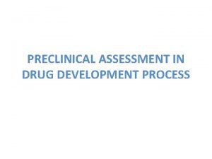 PRECLINICAL ASSESSMENT IN DRUG DEVELOPMENT PROCESS WHAT IS