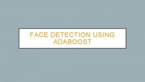 FACE DETECTION USING ADABOOST FIND FACES FIND FACES