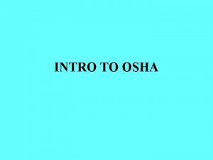 INTRO TO OSHA The OSH Act of 1970