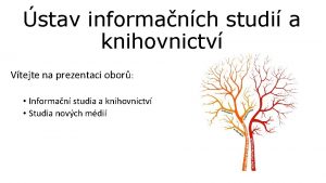 stav informanch studi a knihovnictv Vtejte na prezentaci