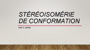 STROISOMRIE DE CONFORMATION PAR A SAFER A Safer