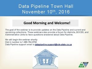 Data Pipeline Town Hall November 10 th 2016