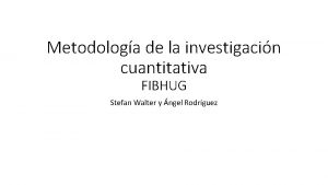 Metodologa de la investigacin cuantitativa FIBHUG Stefan Walter