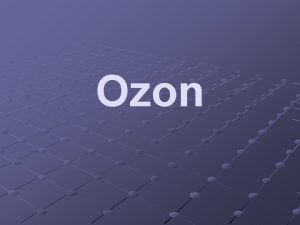 Ozon OzonO 3 Alotropska modifikacija kisika Nastanak 3