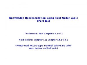 Knowledge Representation using FirstOrder Logic Part III This