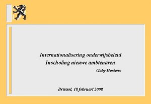 Internationalisering onderwijsbeleid Inscholing nieuwe ambtenaren Gaby Hostens Brussel