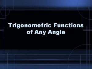 Trigonometric Functions of Any Angle The Reference Angle