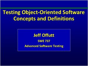 Testing ObjectOriented Software Concepts and Definitions Jeff Offutt