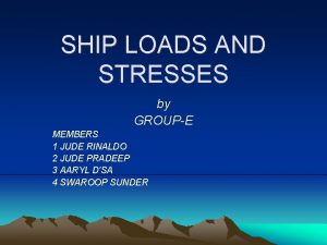 SHIP LOADS AND STRESSES by GROUPE MEMBERS 1