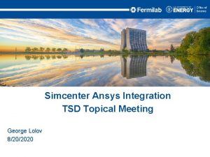 Simcenter Ansys Integration TSD Topical Meeting George Lolov