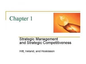 Chapter 1 Strategic Management and Strategic Competitiveness Hitt