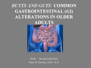 BUTTS AND GUTS COMMON GASTROINTESTINAL GI ALTERATIONS IN