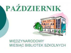 PADZIERNIK MIDZYNARODOWY MIESIC BIBLIOTEK SZKOLNYCH Co waciwie oznacza