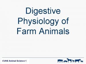 Digestive Physiology of Farm Animals WFR SCIENCE CVHS