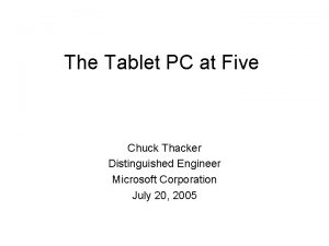 The Tablet PC at Five Chuck Thacker Distinguished