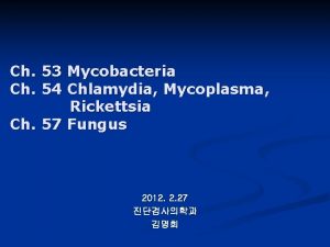 Ch 53 Mycobacteria Ch 54 Chlamydia Mycoplasma Rickettsia