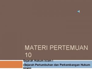 MATERI PERTEMUAN 10 Sejarah Hukum Islam I Sejarah