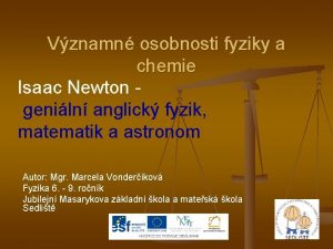 Vznamn osobnosti fyziky a chemie Isaac Newton geniln