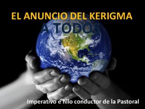 EL ANUNCIO DEL KERIGMA A TODOS Imperativo e