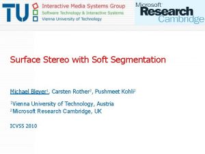 Surface Stereo with Soft Segmentation Michael Bleyer 1