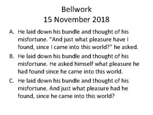 Bellwork 15 November 2018 A He laid down