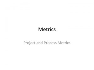 Metrics Project and Process Metrics Why do we