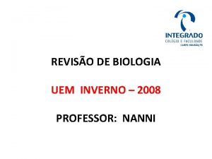 REVISO DE BIOLOGIA UEM INVERNO 2008 PROFESSOR NANNI