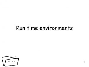 Run time environments SPL2010 1 What is runtime