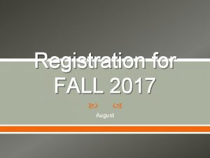 Registration for FALL 2017 August Registration schedule Registration