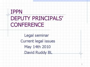 IPPN DEPUTY PRINCIPALS CONFERENCE Legal seminar Current legal