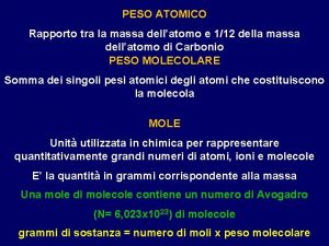 PESO ATOMICO Rapporto tra la massa dellatomo e