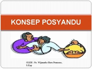 KONSEP POSYANDU OLEH Ns Wijanarko Heru Pramono S