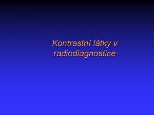 Kontrastn ltky v radiodiagnostice Dvod pouvn KL odlien