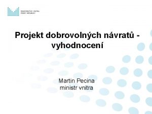 Projekt dobrovolnch nvrat vyhodnocen Martin Pecina ministr vnitra