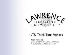 LTU ThinkTank Vehicle Team Members David Bruder Eden