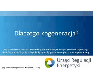 Dlaczego kogeneracja Wprowadzenie w tematyk kogeneracji dot planowanych