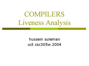 COMPILERS Liveness Analysis hussein suleman uct csc 305