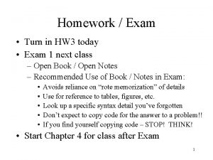 Homework Exam Turn in HW 3 today Exam