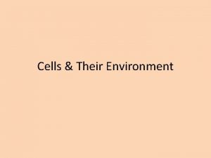 Cells Their Environment Cell Membrane Every cell is