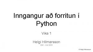 Inngangur a forritun Python Vika 1 Helgi Hilmarsson