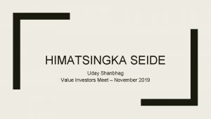 HIMATSINGKA SEIDE Uday Shanbhag Value Investors Meet November