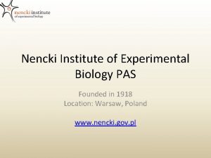 Nencki Institute of Experimental Biology PAS Founded in