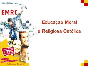 A EMRC Educao Moral e Religiosa Catlica A