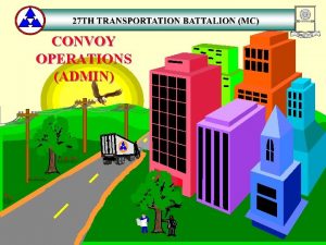 CONVOY OPERATIONS ADMIN TASK Determine requirements for convoy