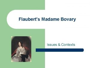 Flauberts Madame Bovary Issues Contexts Main issues l