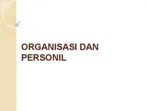 ORGANISASI DAN PERSONIL Konsep Khusus Untuk Kegiatan Pengolahan