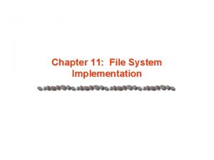 Chapter 11 File System Implementation Chapter 11 File
