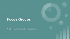 Focus Groups And the PersonCentered Planning Process PersonCentered