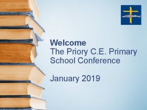 Welcome The Priory C E Primary School Conference